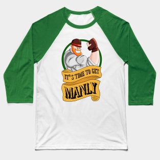 It's Time to get Manly Baseball T-Shirt